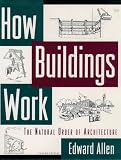 Allen, Edward: How Buildings Work : The Natural Order of Architecture Allen, Edward: How Buildings Work : The Natural Order of Architecture
