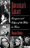 Porter, Dennis: Rousseau's Legacy: Emergence and Eclipse of the Writer in France Porter, Dennis: Rousseau's Legacy: Emergence and Eclipse of the Writer in France
