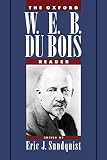 Sundquist, Eric J.: The Oxford W.E.B. Du Bois Reader Sundquist, Eric J.: The Oxford W.E.B. Du Bois Reader