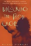Schwalbe, Michael L.: Unlocking the Iron Cage: The Men's Movement, Gender Politics, and American Culture