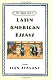 Stavans, Ilan: The Oxford Book of Latin American Essays Stavans, Ilan: The Oxford Book of Latin American Essays