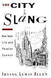 Allen, Irving Lewis: The City in Slang: New York Life and Popular Speech