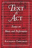Taruskin, Richard: Text and Act: Essays on Music and Performance Taruskin, Richard: Text and Act: Essays on Music and Performance