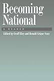 Eley, Geoff: Becoming National: A Reader