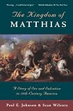Johnson, Paul E.: The Kingdom of Matthias/a Story of Sex and Salvation in 19Th-Century America: A Story of Sex and Salvation in 19Th-Centtury America