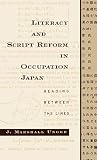 Unger, J. Marshall: Literacy and Script Reform in Occupation Japan: Reading Between the Lines Unger, J. Marshall: Literacy and Script Reform in Occupation Japan: Reading Between the Lines