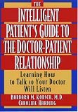 Korsch, Barbara: The Intelligent Patient's Guide to the Doctor-Patient Relationship : Learning How to Talk So Your Doctor Will Listen
