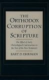 Ehrman, Bart D.: The Orthodox Corruption of Scripture: The Effect of Early Christological Controversies on the Text of the New Testament Ehrman, Bart D.: The Orthodox Corruption of Scripture: The Effect of Early Christological Controversies on the Text of the New Testament