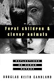 Candland, Douglas Keith: Feral Children and Clever Animals: Reflections on Human Nature Candland, Douglas Keith: Feral Children and Clever Animals: Reflections on Human Nature