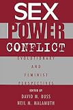 Malamuth, Neil M.: Sex, Power, Conflict: Evolutionary and Feminist Perspectives