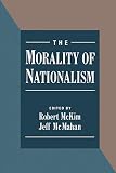 McMahan, Jeff: The Morality of Nationalism