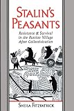 Fitzpatrick, Sheila: Stalin's Peasants: Resistance and Survival in the Russian Village After Collectivization