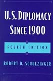 Schulzinger, Robert D.: U. S. Diplomacy since 1900