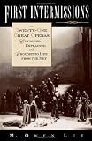 M. Owen Lee: First Intermissions: Twenty-One Great Operas Explored, Explained, and Brought to Life from the Met