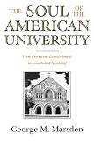 Marsden, George M.: The Soul of the American University: From Protestant Establishment to Established Nonbelief Marsden, George M.: The Soul of the American University: From Protestant Establishment to Established Nonbelief