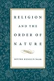 Nasr, Seyyed Hossein: Religion & the Order of Nature: The 1994 Cadbury Lectures at the University of Birmingham