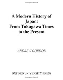 Gordon, Andrew: The Modern History of Japan: From Tokugawa Times to the Present Gordon, Andrew: The Modern History of Japan: From Tokugawa Times to the Present