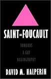 Halperin, David M.: Saint Foucault: Toward a Gay Hagiography Halperin, David M.: Saint Foucault: Toward a Gay Hagiography