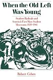 Cohen, Robert: When the Old Left Was Young: Student Radicals and America's First Mass Student Movement, 1929-1941