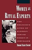 Sered, Susan Starr: Women As Ritual Experts: The Religious Lives of Elderly Jewish Women in Jerusalem Sered, Susan Starr: Women As Ritual Experts: The Religious Lives of Elderly Jewish Women in Jerusalem