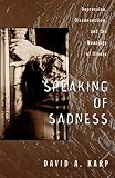 Karp, David A.: Speaking of Sadness: Depression, Disconnection, and the Meanings of Illness Karp, David A.: Speaking of Sadness: Depression, Disconnection, and the Meanings of Illness