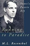 Rosenthal, M.L.: Running to Paradise: Yeats's Poetic Art Rosenthal, M.L.: Running to Paradise: Yeats's Poetic Art