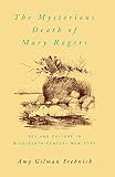 Srebnick, Amy Gilman: The Mysterious Death of Mary Rogers: Sex and Culture in Nineteenth-Century New York Srebnick, Amy Gilman: The Mysterious Death of Mary Rogers: Sex and Culture in Nineteenth-Century New York