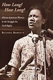 Robnett, Belinda: How Long? How Long: African American Women and the Struggle for Freedom and Justice Robnett, Belinda: How Long? How Long: African American Women and the Struggle for Freedom and Justice