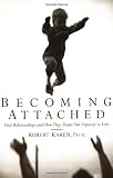 Karen, Robert: Becoming Attached: First Relationships and How They Shape Our Capacity to Love