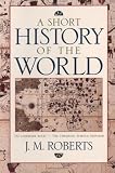 Roberts, J. M.: A Short History of the World Roberts, J. M.: A Short History of the World
