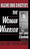 Wong, Sau-Ling Cynthia: Maxine Hong Kingston's: The Woman Warrior A Casebook Wong, Sau-Ling Cynthia: Maxine Hong Kingston's: The Woman Warrior A Casebook