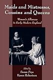Shakespeare Association of America Meeting (1993  Atlanta, Ga.): Maids and Mistresses, Cousins and Queens: Women's Alliances in Early Modern England