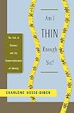 Hesse-Biber, Sharlene: Am I Thin Enough Yet?: The Cult of Thinness and the Commercialization of Identity