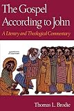 Brodie, Thomas: The Gospel According to John: A Literary and Theological Commentary Brodie, Thomas: The Gospel According to John: A Literary and Theological Commentary
