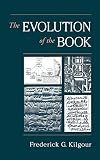 Kilgour, Frederick G.: The Evolution of the Book Kilgour, Frederick G.: The Evolution of the Book