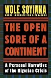 Soyinka, Wole: The Open Sore of a Continent: A Personal Narrative of the Nigerian Crisis Soyinka, Wole: The Open Sore of a Continent: A Personal Narrative of the Nigerian Crisis