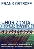 Ostroff, Frank: The Horizontal Organization: What the Organization of the Future Looks Like and How It Delivers Value to Customers