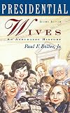 Boller, Paul F.: Presidential Wives Boller, Paul F.: Presidential Wives