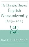 Johnson, Dale A.: The Changing Shape of English Nonconformity, 1825-1925