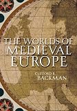 Backman, Clifford R.: The Worlds of Medieval Europe