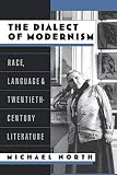 North, Michael: The Dialect of Modernism: Race, Language, and Twentieth-Century Literature North, Michael: The Dialect of Modernism: Race, Language, and Twentieth-Century Literature