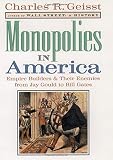 Geisst, Charles R.: Monopolies in America: Empire Builders and Their Enemies from Jay Gould to Bill Gates Geisst, Charles R.: Monopolies in America: Empire Builders and Their Enemies from Jay Gould to Bill Gates