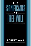 Kane, Robert: The Significance of Free Will Kane, Robert: The Significance of Free Will