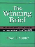 Garner, Bryan A.: The Winning Brief: 100 Tips for Persuasive Briefing in Trial and Appellate Court Garner, Bryan A.: The Winning Brief: 100 Tips for Persuasive Briefing in Trial and Appellate Court