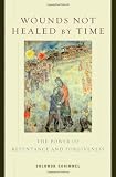 Schimmel, Solomon: Wounds Not Healed by Time: The Power of Repentence and Forgiveness