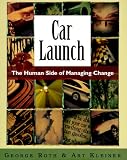 Kleiner, Art: Car Launch: The Human Side of Managing Change Kleiner, Art: Car Launch: The Human Side of Managing Change