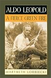 Lorbiecki, Marybeth: Aldo Leopold: A Fierce Green Fire