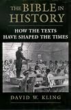 Kling, David William: The Bible in History: How the Texts Have Shaped the Times Kling, David William: The Bible in History: How the Texts Have Shaped the Times