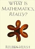 Hersh, Reuben: What Is Mathematics, Really? Hersh, Reuben: What Is Mathematics, Really?