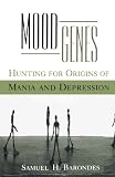 Barondes, Samuel H.: Mood Genes: Hunting for Origins of Mania and Depression Barondes, Samuel H.: Mood Genes: Hunting for Origins of Mania and Depression